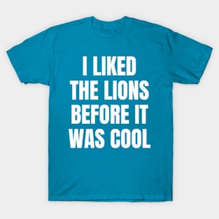 I Liked the Lions Before it was cool T-Shirt